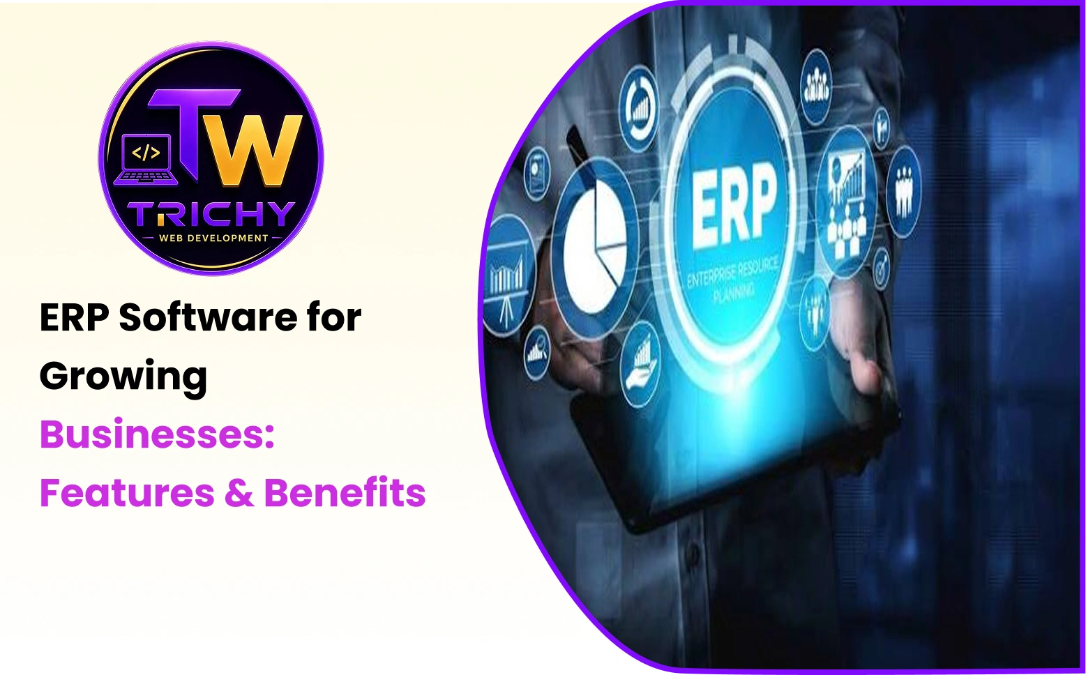 ERP Software for Growing Businesses: Features & Benefits